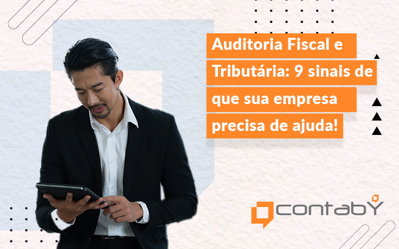 9 sinais de que sua empresa precisa de uma Auditoria Fiscal e Tributária